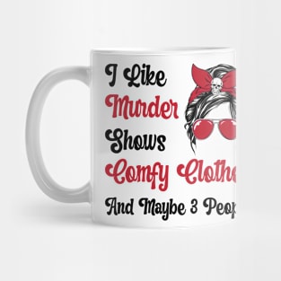 I Like Murder Shows Comfy Clothes And Maybe 3 People Gift lts-d Mug